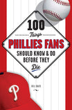 100 Things Baseball Fans Should Know & Do Before They Die