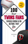 100 Things Baseball Fans Should Know & Do Before They Die